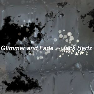 Glimmer and Fade by Jack Hertz