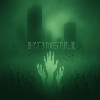 Part 3: Foggy Future by M00M