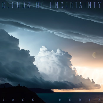Clouds of Uncertainty by Jack Hertz