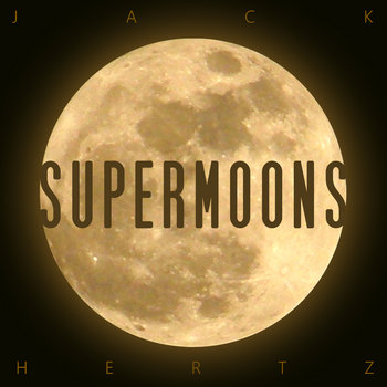 Supermoons by Jack Hertz